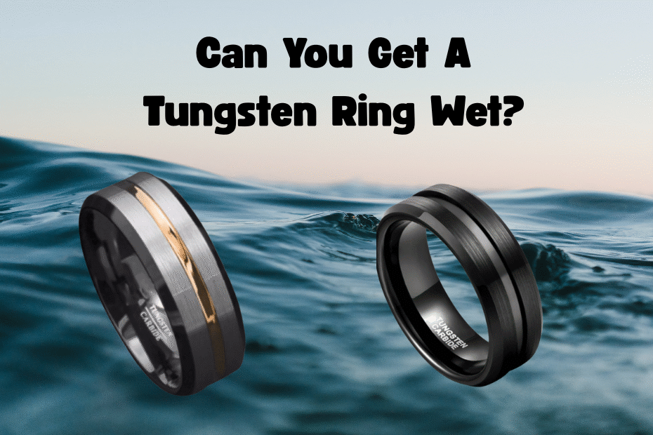 can you get a tungsten ring wet