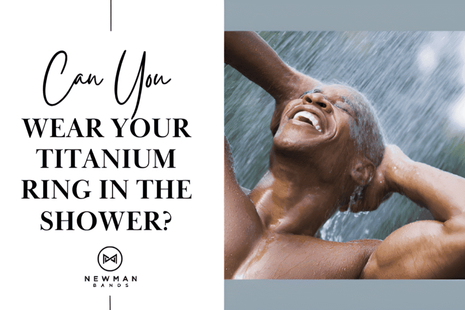 an you wear your titanium ring in the shower