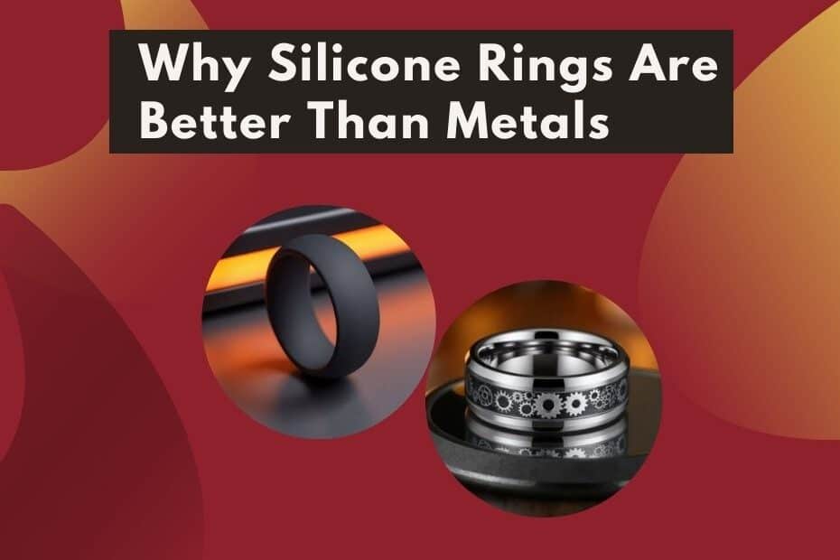 why silicon rings are better than metals